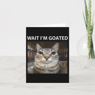 Wait Im Goated Silly Cat Meme  Card