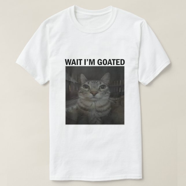 Wait I'm Goated Silly Cat Meme Funny Cat Meme  T-Shirt (Design Front)