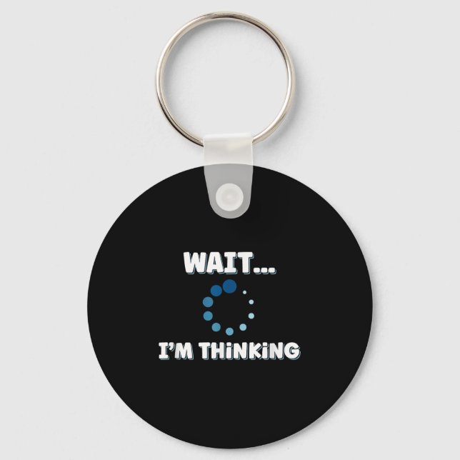 Wait Im Thinking, Buffering Processing Loading Ico Key Ring (Front)