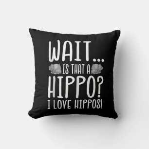 Wait Is That A Hippo ? I Love Hippos ! Cushion