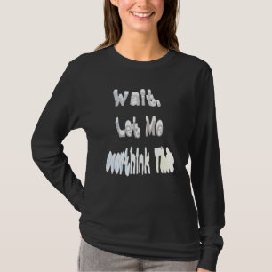 Wait Let Me Overthink This T-Shirt