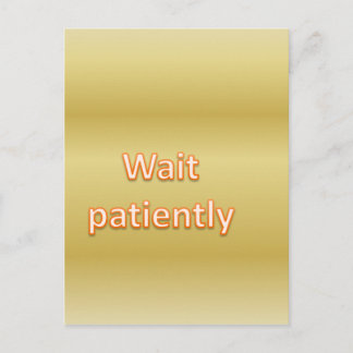 Wait patiently postcard