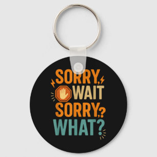 Wait Sorry What Funny Sarcastic Quote Humour Key Ring