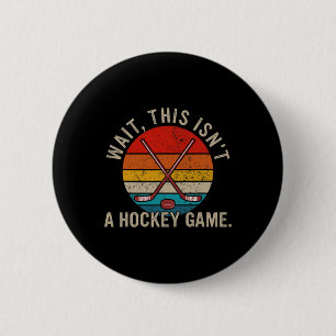 Wait, This Isn't A Hockey Game Funny Design 6 Cm Round Badge