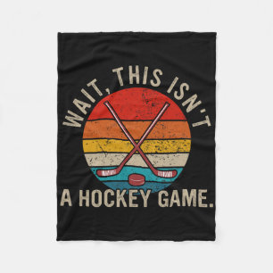 Wait, This Isn't A Hockey Game Funny Design Fleece Blanket