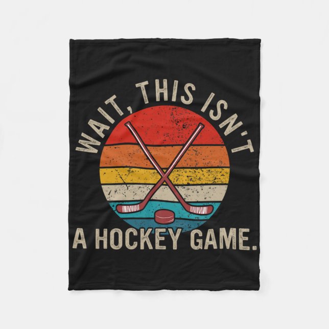Wait, This Isn't A Hockey Game Funny Design  Fleece Blanket (Front)