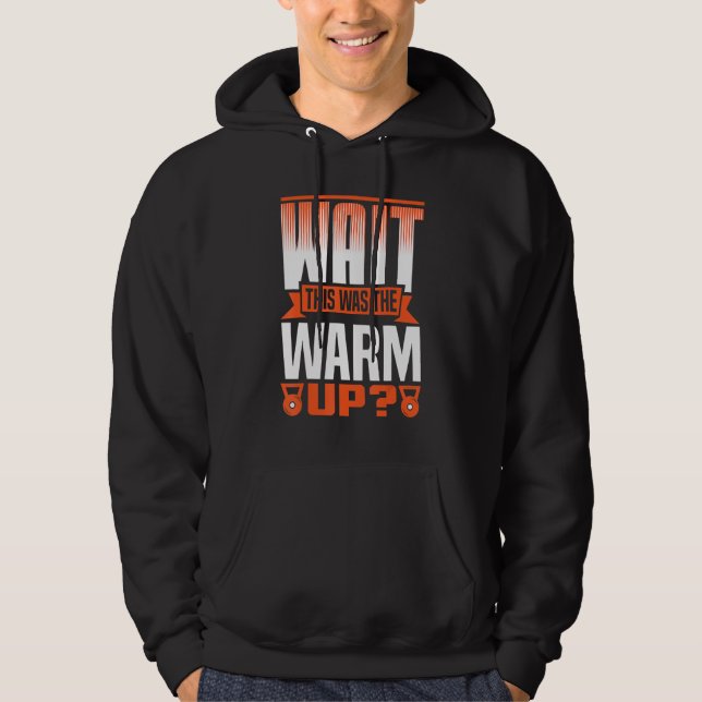 Wait This Was The Warm Up Powerlifting Weightlifti Hoodie (Front)