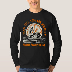 Wait Till You See Me Hike Green Mountains Hiking V T-Shirt