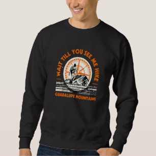 Wait Till You See Me Hike Guadalupe Mountains Hiki Sweatshirt