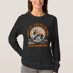 Wait Till You See Me Hike Henry Mountains Hiking U T-Shirt