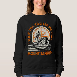 Wait Till You See Me Hike Mount Sanford Hiking Ala Sweatshirt