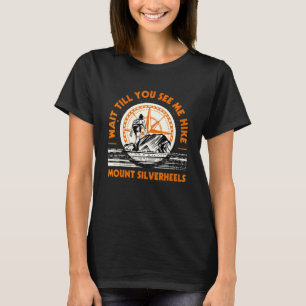 Wait Till You See Me Hike Mount Silverheels Hiking T-Shirt