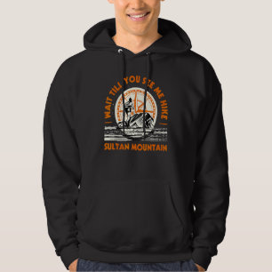 Wait Till You See Me Hike Sultan Mountain Hiking C Hoodie