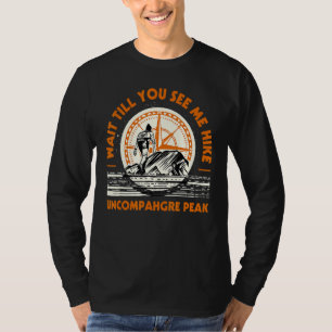 Wait Till You See Me Hike Uncompahgre Peak Hiking T-Shirt