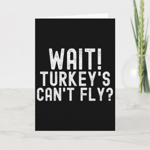 Wait Turkey's Can't Fly Card