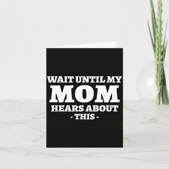 Wait Until Mum Hears About This Funny Humour Card (Front)