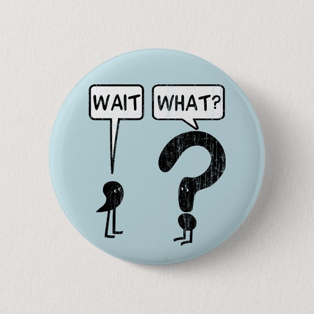 Wait, What? Blue 6 Cm Round Badge (Front)
