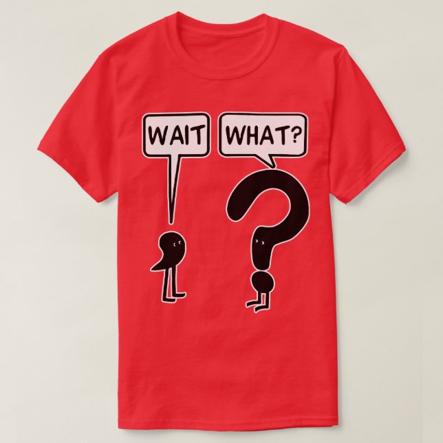 Wait what Crewneck Sweatshirt T-Shirt (Design Front)