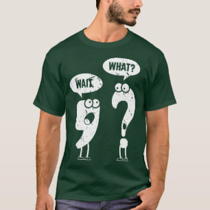 Wait What English Teacher Grammar Gag Fun T-Shirt