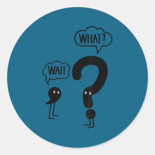 Wait What - Funny Englieacher Grammar Men Women Gi Classic Round Sticker