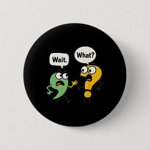 Wait What - Funny English Teacher Grammar Police G 6 Cm Round Badge
