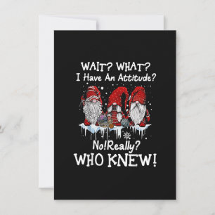 Wait What I Have An Attitude Gnome Snow Christmas Invitation