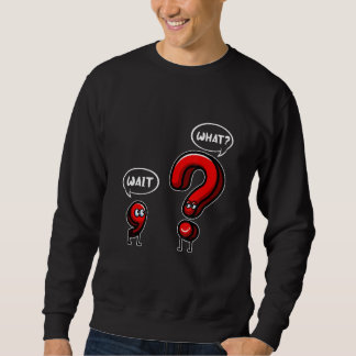 Wait What Punctuation Grammar For Teacher Sweatshirt