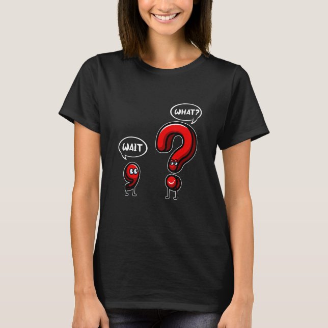 Wait What Punctuation Grammar For Teacher T-Shirt (Front)