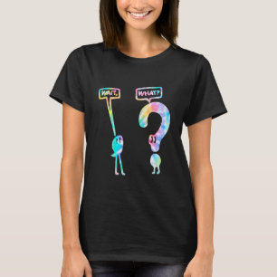 Wait What Quote Sarcastic Teacher For Man Woman T-Shirt