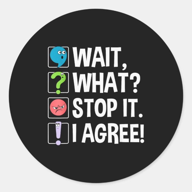 Wait What Stop It I Agree Funny Englieacher Punctu Classic Round Sticker (Front)