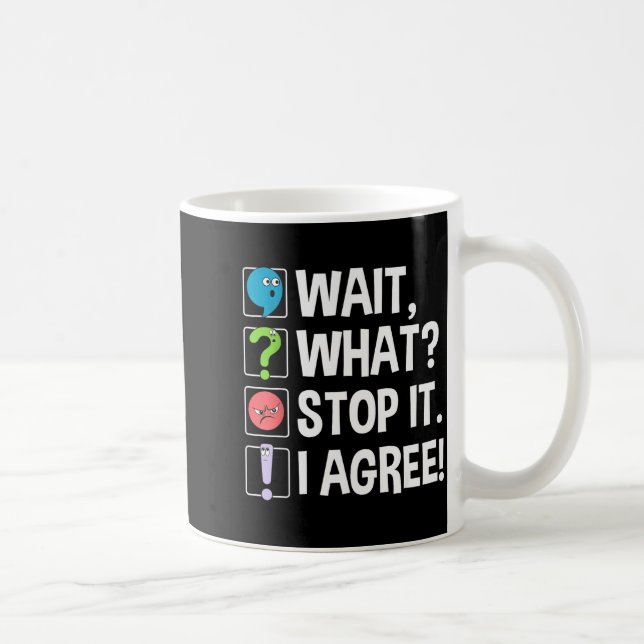 Wait What Stop It I Agree Funny Englieacher Punctu Coffee Mug (Right)