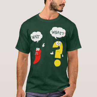 Wait what T-Shirt