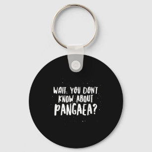Wait, You Dont Know About Pangaea Awesome Funny  Key Ring
