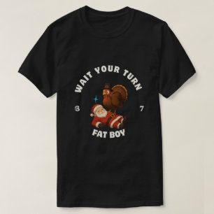  Wait Your Turn Fat Boy 6seven meme Turkey Lovers T-Shirt