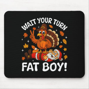 Wait Your Turn Fat Boy Christmas Funny Thanksgivin Mouse Pad
