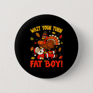 Wait Your Turn Fat Boy Funny Thanksgiving Christma 6 Cm Round Badge