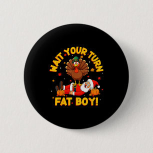 Wait Your Turn Fat Boy Funny Thanksgiving Christma 6 Cm Round Badge