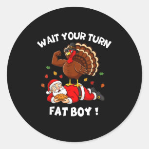 Wait Your Turn Fat Boy Funny Thanksgiving Christma Classic Round Sticker