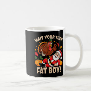 Wait Your Turn Fat Boy Funny Thanksgiving Christma Coffee Mug