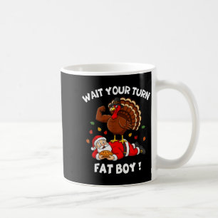 Wait Your Turn Fat Boy Funny Thanksgiving Christma Coffee Mug