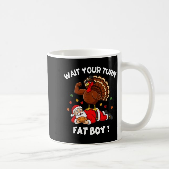 Wait Your Turn Fat Boy Funny Thanksgiving Christma Coffee Mug (Right)