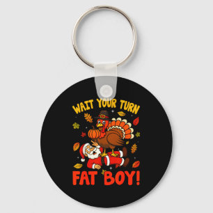 Wait Your Turn Fat Boy Funny Thanksgiving Christma Key Ring