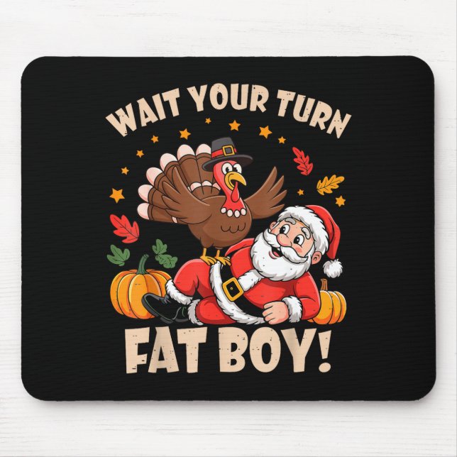 Wait Your Turn Fat Boy Funny Thanksgiving Christma Mouse Pad (Front)