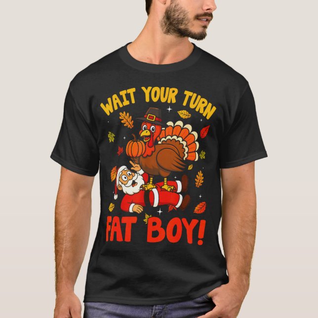 Wait Your Turn Fat Boy Funny Thanksgiving Christma T-Shirt (Front)