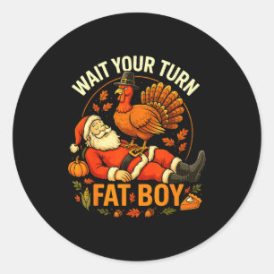 Wait Your Turn Fat Boy Funny Thanksgiving Santa An Classic Round Sticker