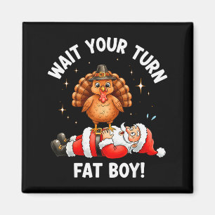 Wait Your Turn Fat Boy Funny Thanksgiving Turkey A Magnet