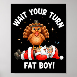 Wait Your Turn Fat Boy Funny Thanksgiving Turkey A Poster