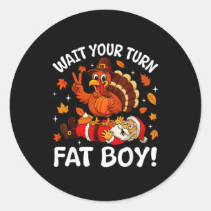 Wait Your Turn Fat Boy Funny Thanksgiving Turkey C Classic Round Sticker