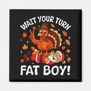 Wait Your Turn Fat Boy Funny Thanksgiving Turkey C Magnet