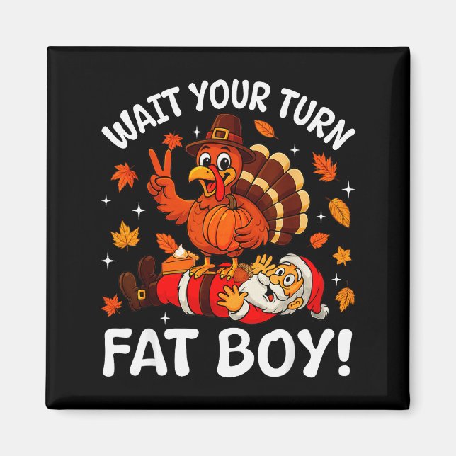 Wait Your Turn Fat Boy Funny Thanksgiving Turkey C Magnet (Front)